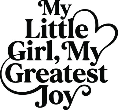 My little girl my greatest joy typography design with decorative heart swirl elements for nursery wall art