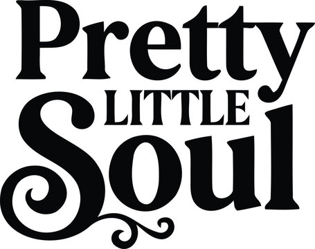 Pretty little soul decorative typography quote in black ink style for inspirational apparel and artistic wall decor