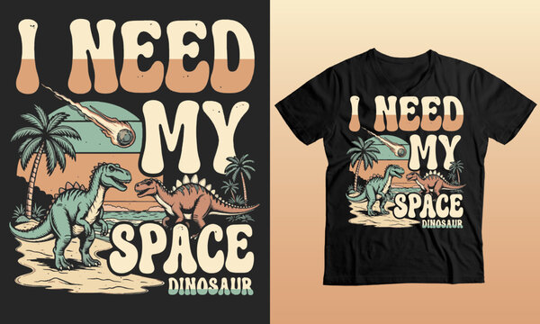 &ldquo;I Need My Space &ndash; Dinosaur Retro T-Shirt Design&rdquo; Vintage Dino Explorer .