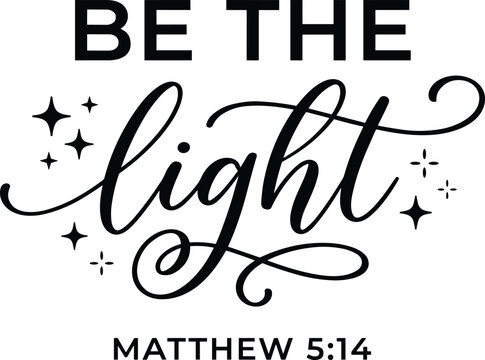 Be the light christian bible verse matthew scripture quote typographic vector design with elegant handwriting and sparkling stars