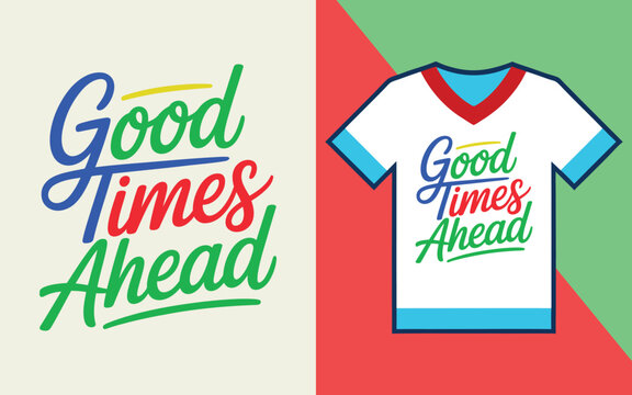 Good times ahead script lettering on a white t-shirt with red and green geometric background