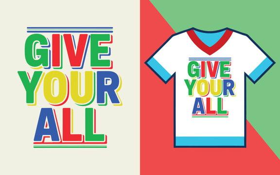 Give your all motivational typography quote for t-shirt print with colorful bold block lettering