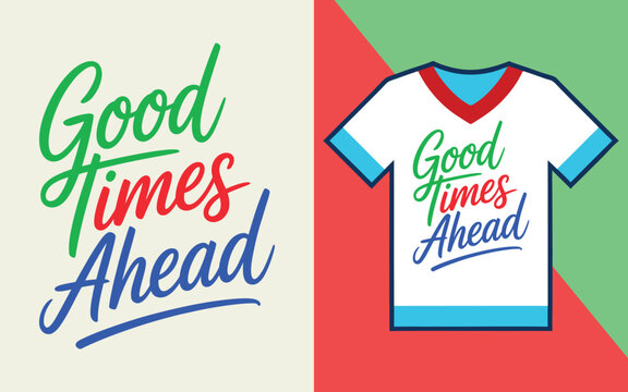 Good times ahead script lettering on a white t-shirt with red and green geometric background