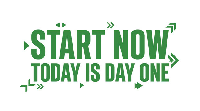 Motivational Text Start Now Today Is Day One with Arrows