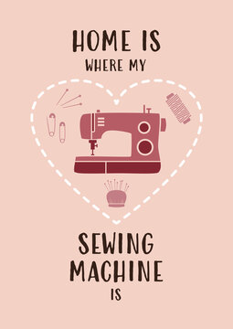 Home is where my sewing machine is &ndash; Sewing nd crafting themed quote poster design
