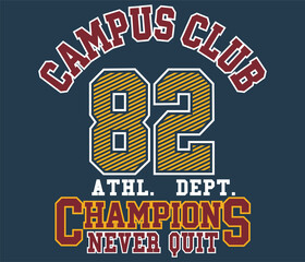 Fototapeta premium 82 Campus Club ATHL. DEPT. Champions Never Quiet College typography print artwork for a T-shirt.