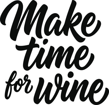 Make Time for Wine Hand Lettering Typography Vector Design