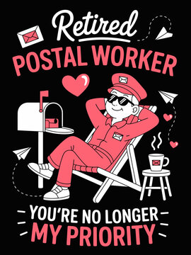 Retired postal worker you're no longer my priority funny mailman design