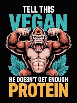 Tell this vegan he doesn't get enough protein muscular gorilla graphic