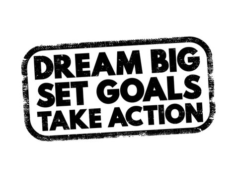 Dream Big Set Goals Take Action motivational stamp text design with distressed grunge texture, inspirational message for success and achievement concept.