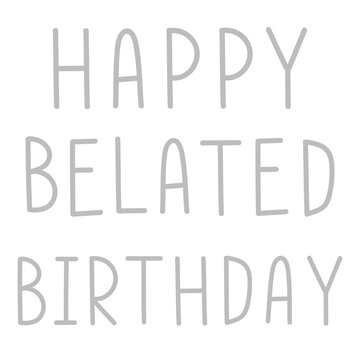 Png happy belated birthday typographic gray scale