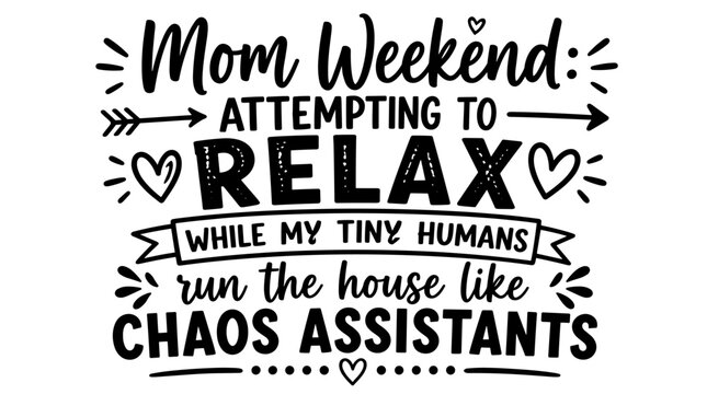 Handwritten Mom Weekend Quote About Relaxation And Chaos.