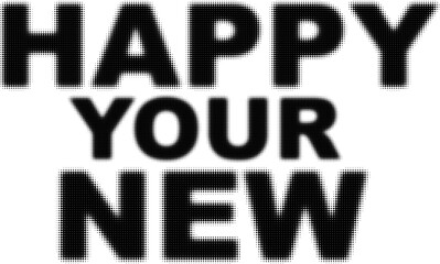 Obraz premium Happy Your New typography vector, bold black sans-serif lettering, minimalist holiday greeting text, modern graphic design element