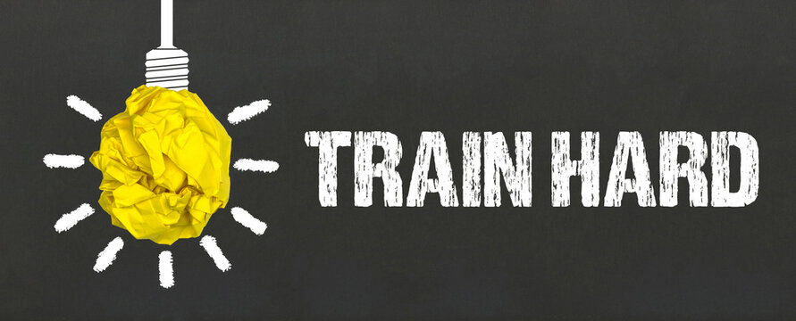 Train hard	
