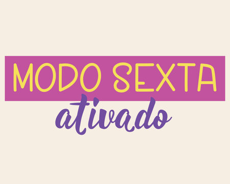 Portuguese weekend poster Modo sexta ativado. Translation from Portuguese: Friday mode activated. Minimalist hand drawn typography card with pink banner and yellow font on cream background.