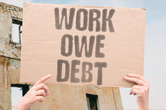 "Work owe debt" Debt and poverty force people into jobs. DEBT. AND. POVERTY. FORCE. PEOPLE.