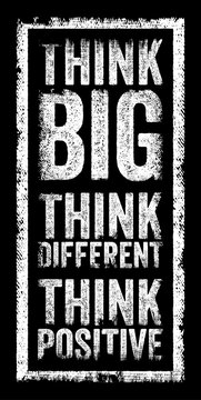 Think Big Think Different Think Positive motivational quote text with distressed grunge texture, inspirational typography poster design