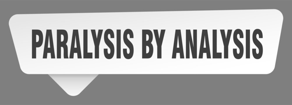 paralysis by analysis sign. paralysis by analysis white sticker isolated on gray background