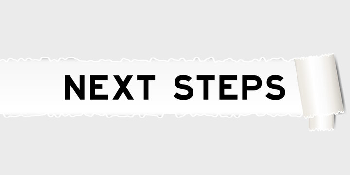 Ripped gray paper background that have word next steps under torn part