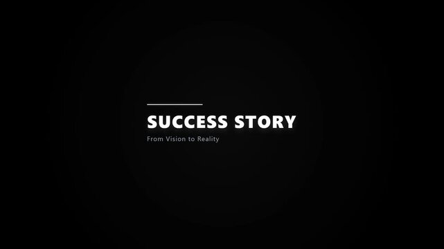 A minimalist video intro featuring the bold white text 'SUCCESS STORY' and the subtitle 'From Vision to Reality' against a clean, dark background for a professional look.