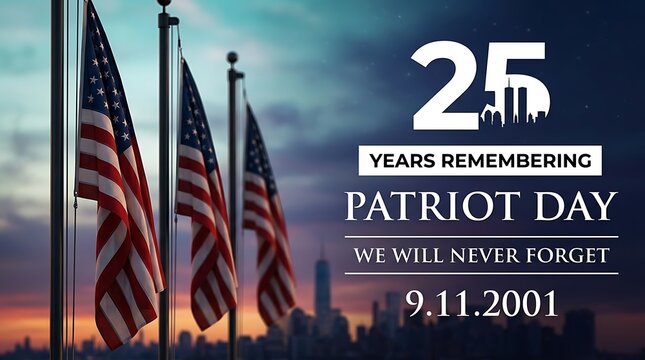 25 years remembering Patriot Day with American flags flying and Twin Towers silhouette marking anniversary of 9/11 tragedy with national pride.