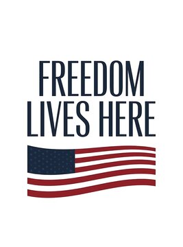 Freedom lives here patriotic quote with american flag graphic design on white background