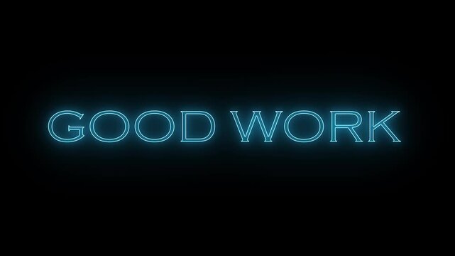 Glowing cyan blue neon GOOD WORK text isolated on solid black background for motivational appreciation concept. 4K video.