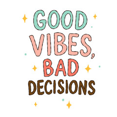 Good Vibes Bad Decisions typography illustration handwritten funny summer quote graphic © Saltyarts design