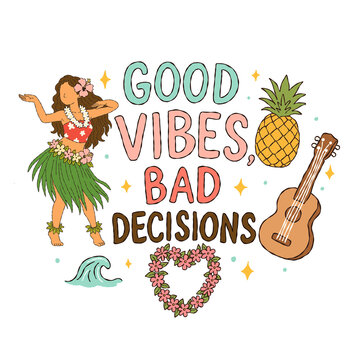 Good Vibes Bad Decisions hula dancer illustration ukulele and pineapple tropical scene