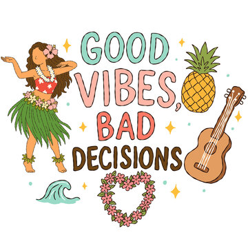 Good Vibes Bad Decisions hula dancer illustration ukulele and pineapple tropical scene