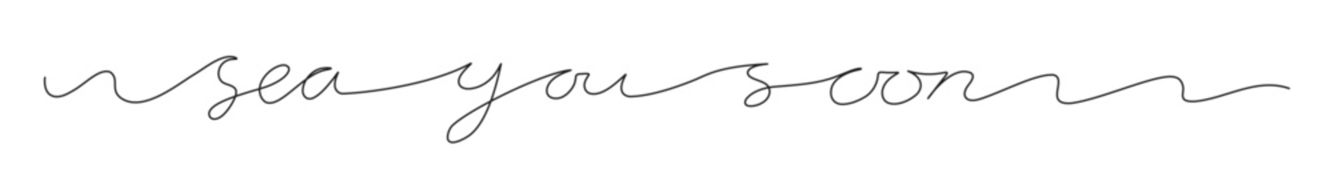 Sea you soon positive motto script in minimalist one line art style. Modern hand drawn typography inscription for inspirational print or poster. Vector linear sketch with editable stroke.