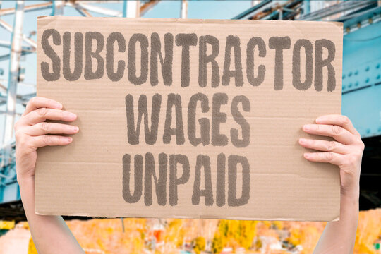 "Subcontractor wages unpaid" Independent contractor also protected. SUBCONTRACTOR. WAGES. UNPAID. INDEPENDENT. PROTECTED.