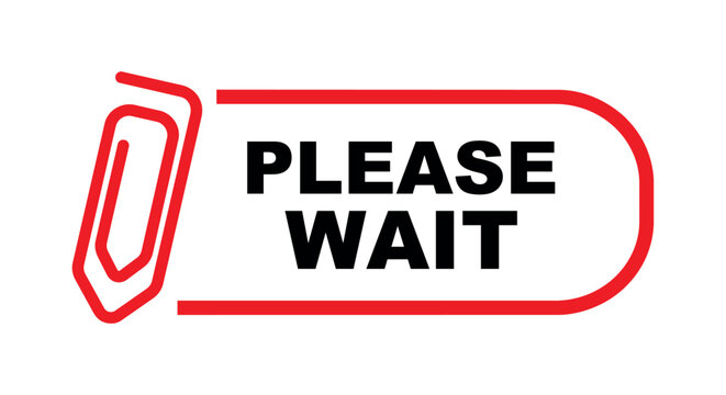 please wait sign