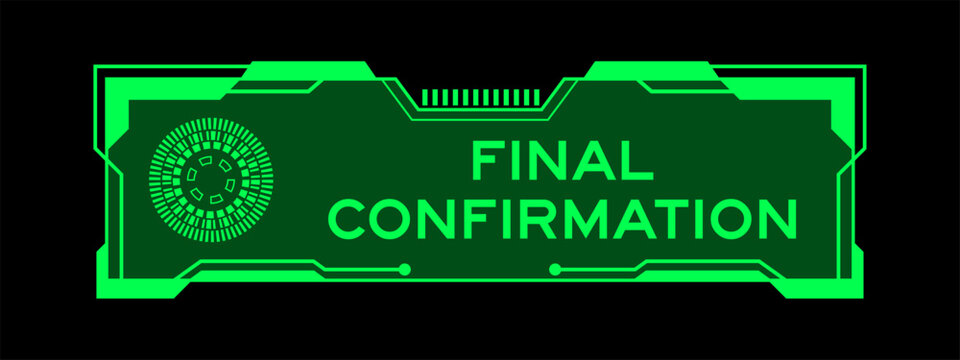 Green futuristic hud banner that have word final confirmation on user interface screen on black background