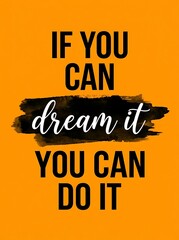 Naklejka premium Motivational quote poster with the text if you can dream it you can do it on an orange background with a black watercolor brush stroke