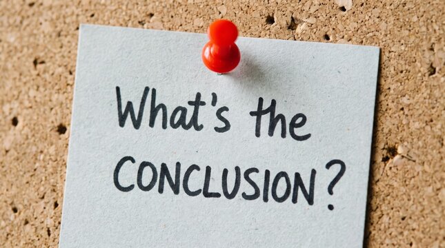 A sticky note pinned to a corkboard with the handwritten question What is the conclusion asking for a final result or decision