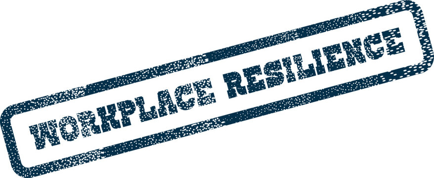 Workplace Resilience distressed rubber stamp impression representing adaptability and strength in professional settings
