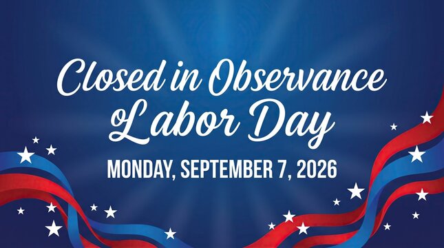 Closed in observance of labor day banner with text reading monday september 7 2026 on blue background with stars and ribbons, national holiday, notice sign.