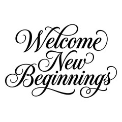 Elegant script calligraphy text saying welcome new beginnings isolated on a white background © sumona42