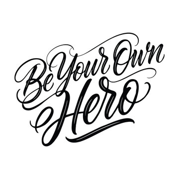 Handwritten motivational quote be your own hero calligraphy black ink on white background