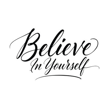 Handwritten calligraphy believe in yourself motivational quote on white background for design inspiration