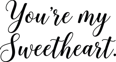 Fototapeta premium Youre my sweetheart calligraphy text