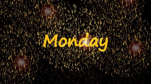 Golden fireworks bursting and cascading down against a black background, centered with yellow handwritten text reading Monday. Animated day of the week title, weekly schedule animation.