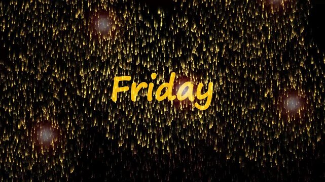Golden fireworks bursting and cascading down against a black background, centered with yellow handwritten text reading Friday. Animated day of the week title, weekly schedule animation.