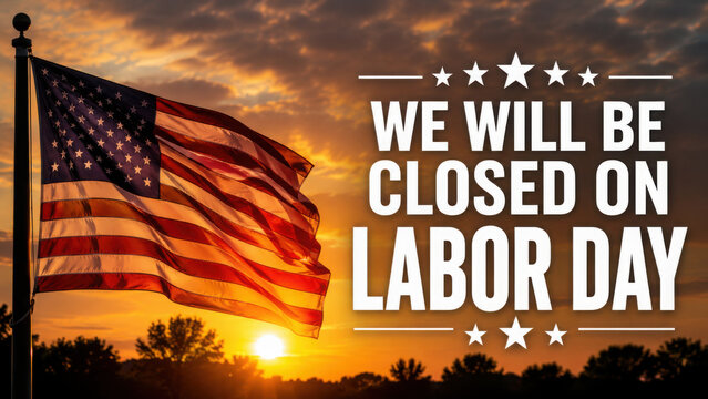 American flag waving in the wind with we will be closed on labor day text