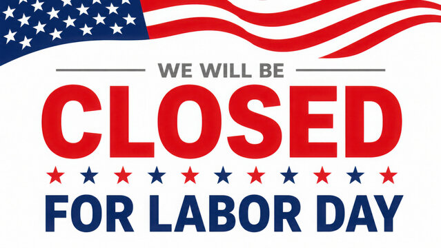Labor Day We will be closed for Labor Day sign with waving American flag banner for retail and business holiday closure notification