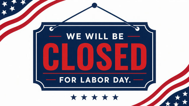 We will be closed for Labor Day sign with American flag corner graphics isolated on white background for retail business Labor Day
