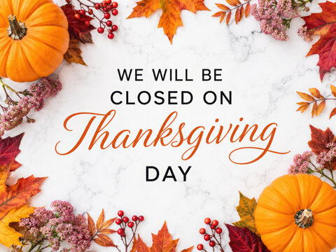 We will be closed for the Holidays. Beautiful Thanksgiving sign. Bright pumpkins, tree leaves, red berries and colorful flowers lying on an empty table. Close-up, top view. Holiday concept