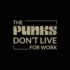 Bold motivational quote vector layout featuring The Punks Don't Live For Work textured typography and sophisticated framing against a deep backdrop. © Fatherly Advice 