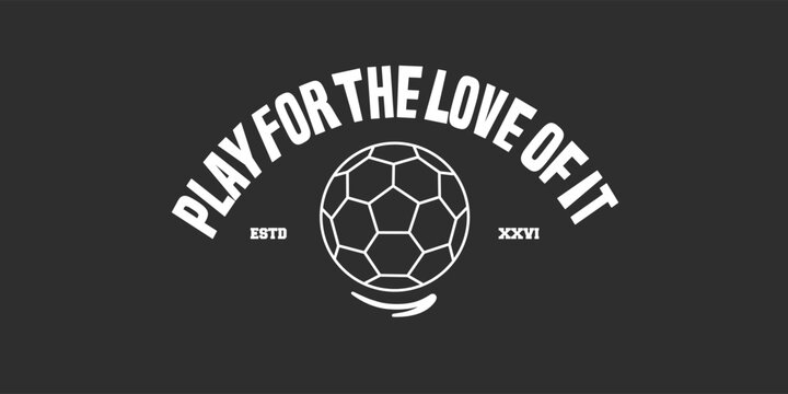 Play for the love of It. Vintage football design for print, jersey, tee, hat, t-shirt, sweatshirt, hoodie, wall art for clothing brand design - Vector